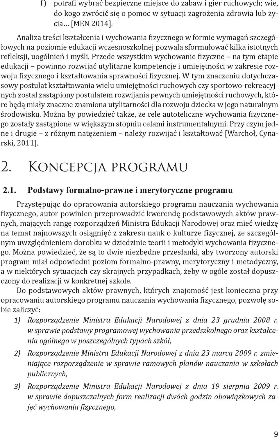 Przede wszystkim wychowanie fizyczne na tym etapie edukacji powinno rozwijać utylitarne kompetencje i umiejętności w zakresie rozwoju fizycznego i kształtowania sprawności fizycznej.