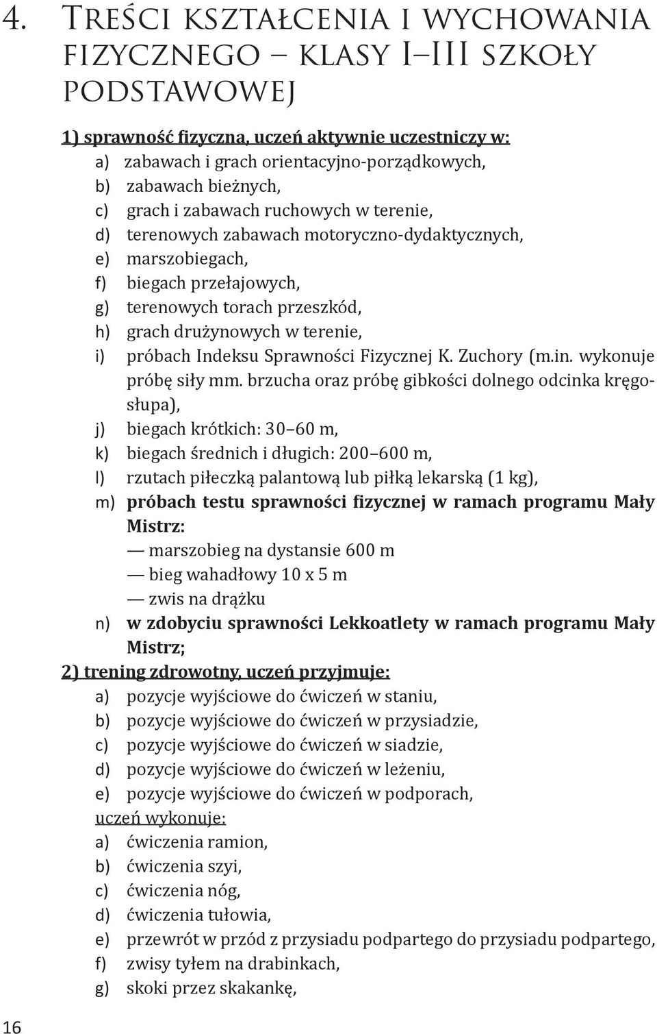 terenie, i) próbach Indeksu Sprawności Fizycznej K. Zuchory (m.in. wykonuje próbę siły mm.