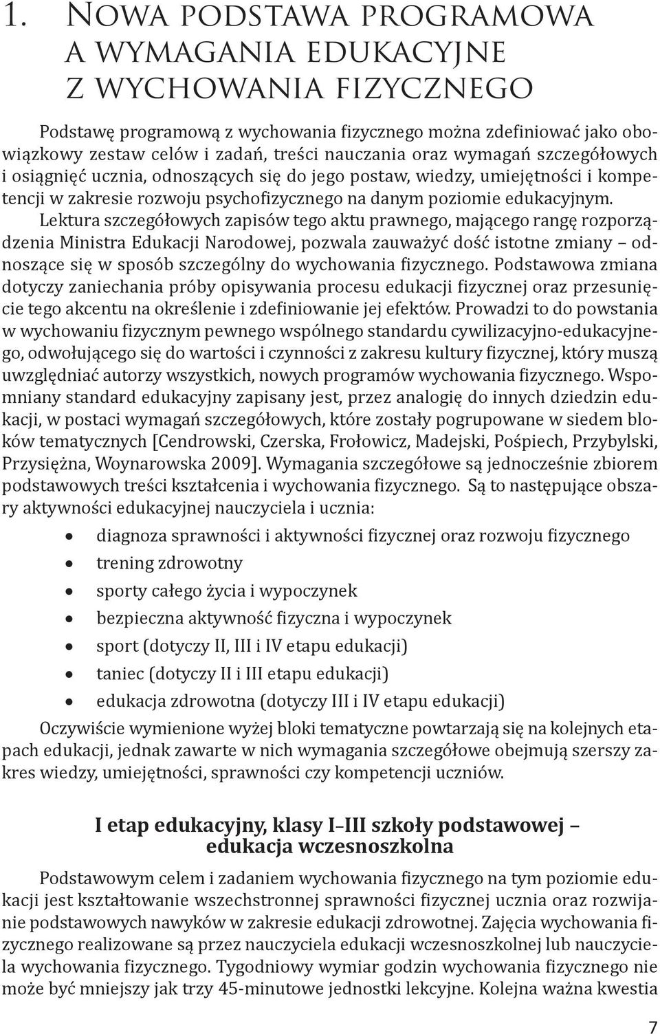 Lektura szczegółowych zapisów tego aktu prawnego, mającego rangę rozporządzenia Ministra Edukacji Narodowej, pozwala zauważyć dość istotne zmiany odnoszące się w sposób szczególny do wychowania