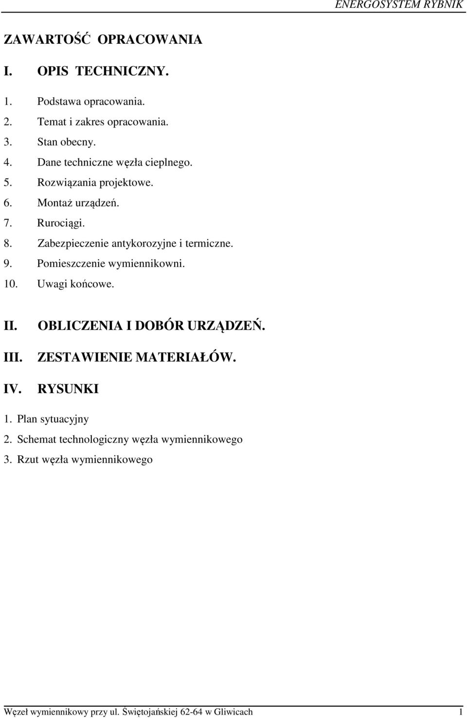 Zabezpieczenie antykorozyjne i termiczne. 9. Pomieszczenie wymiennikowni. 10. Uwagi końcowe. II. III. IV. OBLICZENIA I DOBÓR URZĄDZEŃ.
