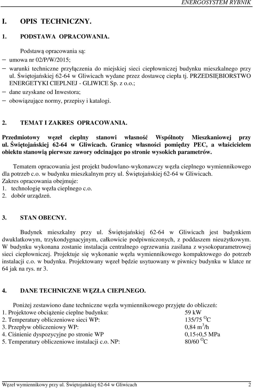 TEMAT I ZAKRES OPRACOWANIA. Przedmiotowy węzeł cieplny stanowi własność Wspólnoty Mieszkaniowej przy ul. Świętojańskiej 62-64 w Gliwicach.