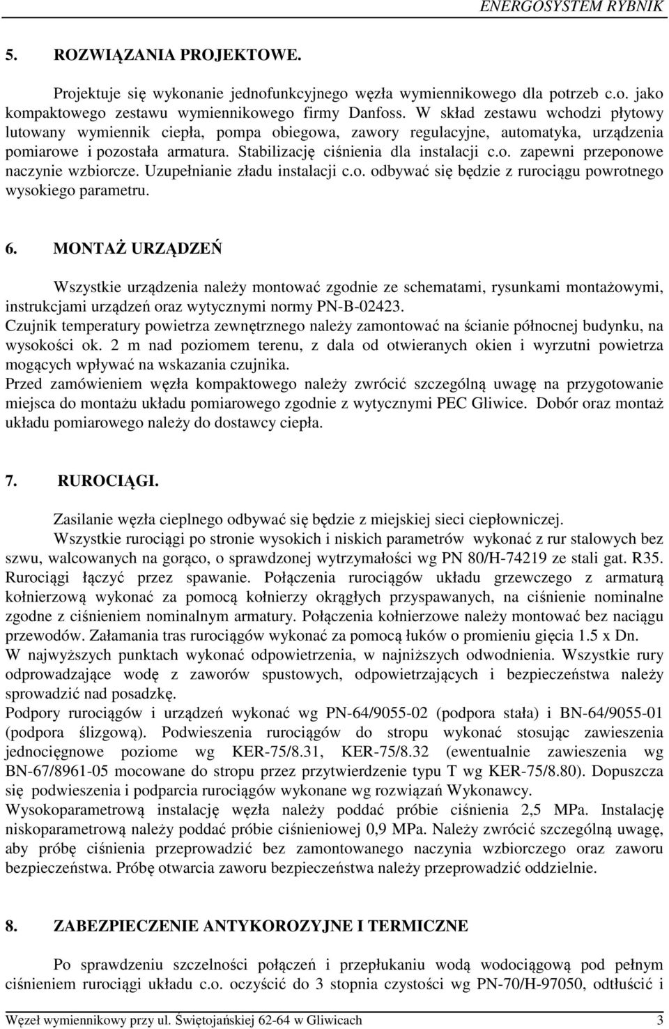 Uzupełnianie zładu instalacji c.o. odbywać się będzie z rurociągu powrotnego wysokiego parametru. 6.