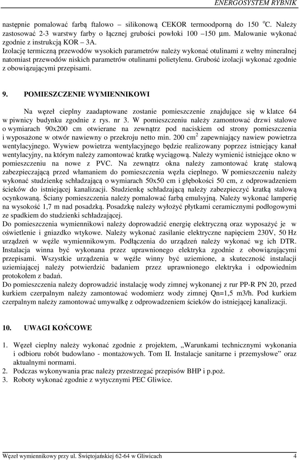 Grubość izolacji wykonać zgodnie z obowiązującymi przepisami. 9.