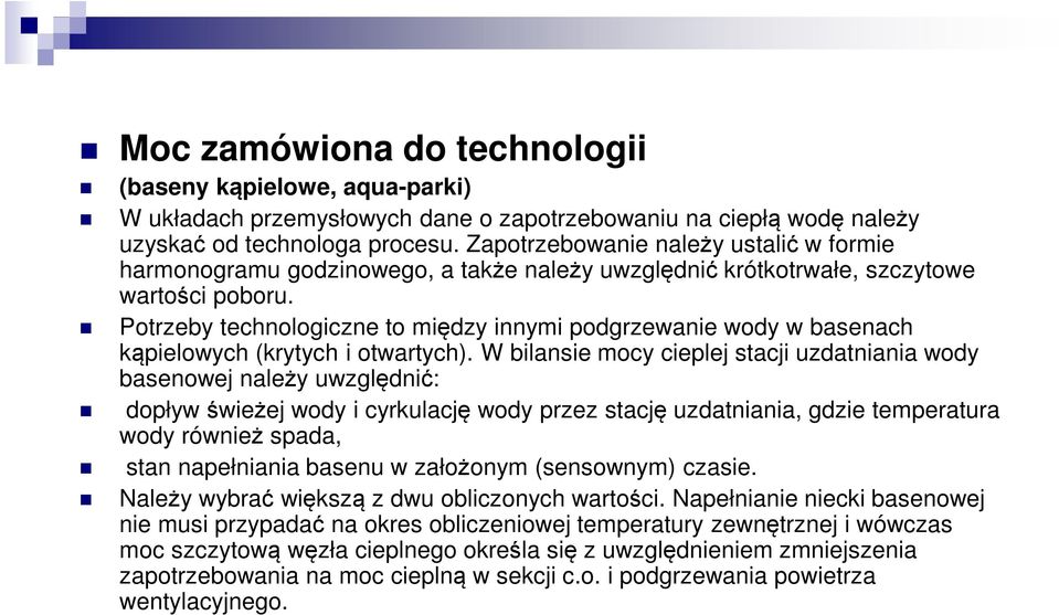 Potrzeby technologiczne to między innymi podgrzewanie wody w basenach kąpielowych (krytych i otwartych).