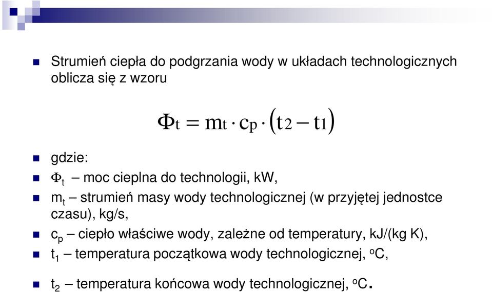 przyjętej jednostce czasu), kg/s, c p ciepło właściwe wody, zależne od temperatury, kj/(kg K), t