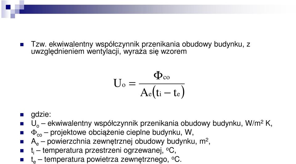 budynku, W/m 2 K, Φ co projektowe obciążenie cieplne budynku, W, A e powierzchnia zewnętrznej