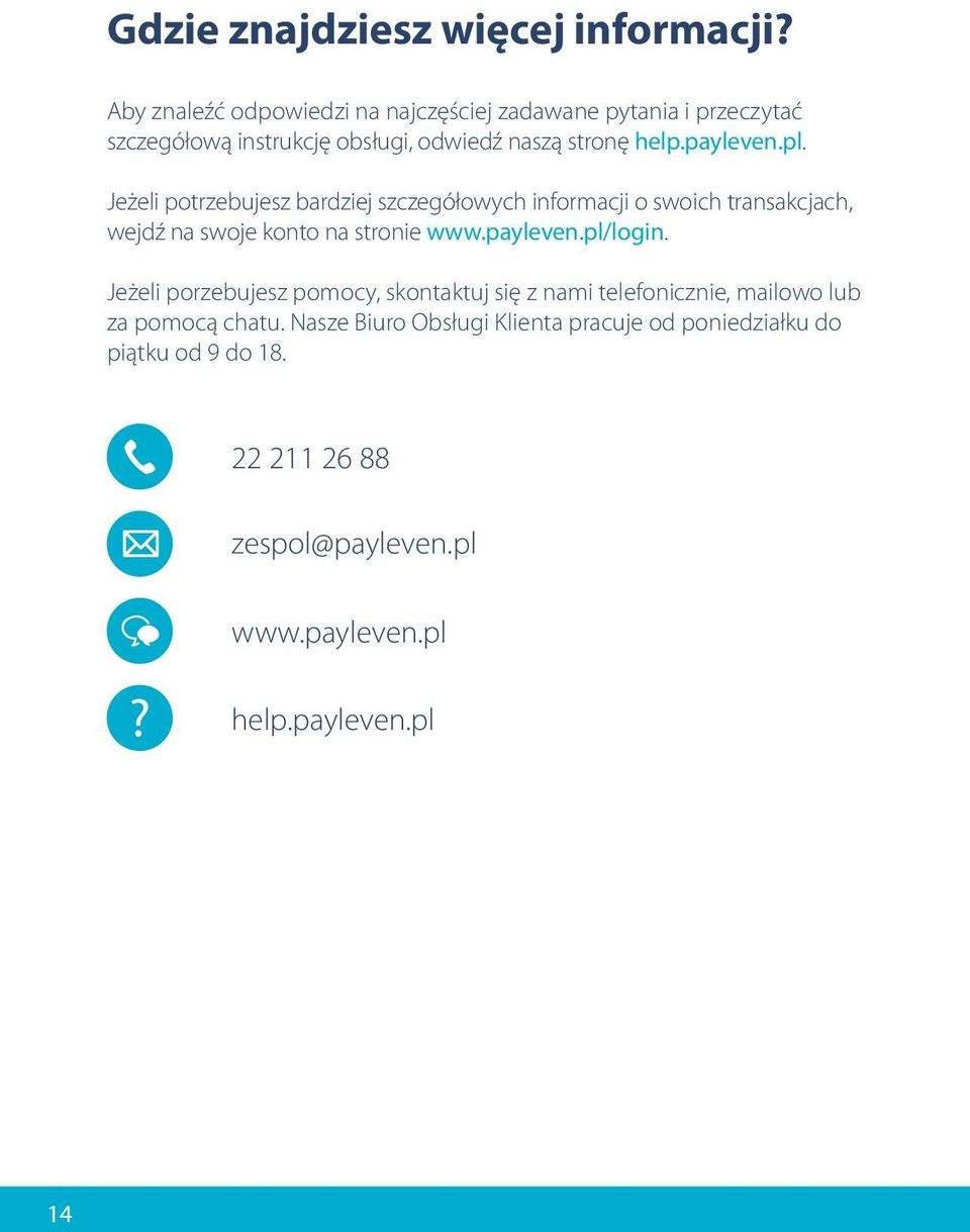 pl. Jeżeli potrzebujesz bardziej szczegółowych informacji o swoich transakcjach, wejdź na swoje konto na stronie www.payleven.pl/login.