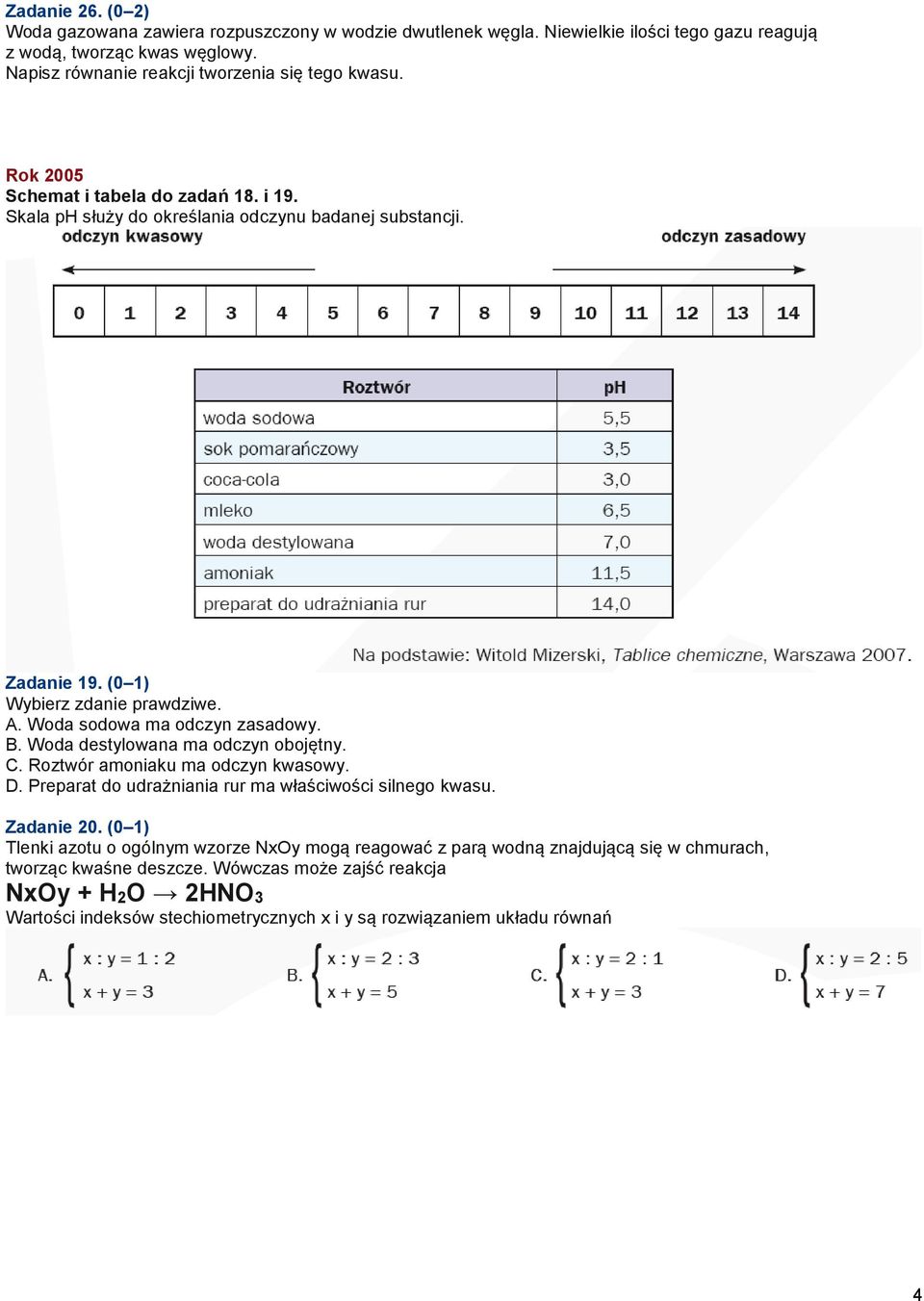 (0 1) Wybierz zdanie prawdziwe. A. Woda sodowa ma odczyn zasadowy. B. Woda destylowana ma odczyn obojętny. C. Roztwór amoniaku ma odczyn kwasowy. D.