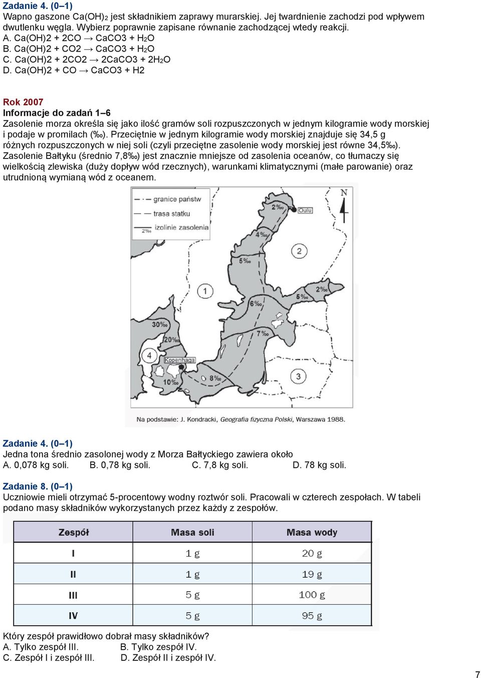 Ca(OH)2 + CO CaCO3 + H2 Rok 2007 Informacje do zadań 1 6 Zasolenie morza określa się jako ilość gramów soli rozpuszczonych w jednym kilogramie wody morskiej i podaje w promilach ( ).