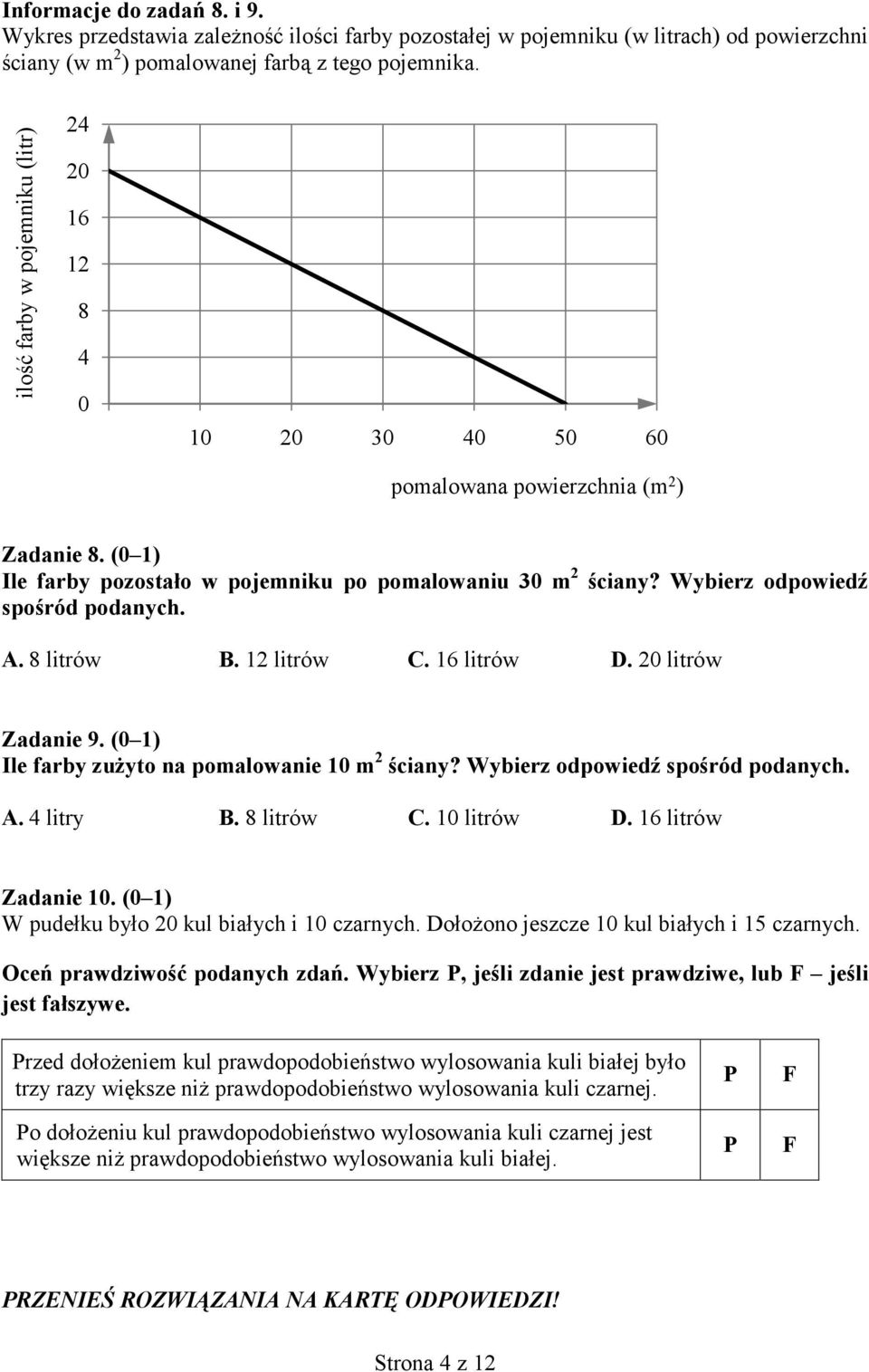 (0 1) w pojemniku po pomalowaniu 30 m 2? A. 8 litrów B. 12 litrów C. 16 litrów D. 20 litrów Zadanie 9.