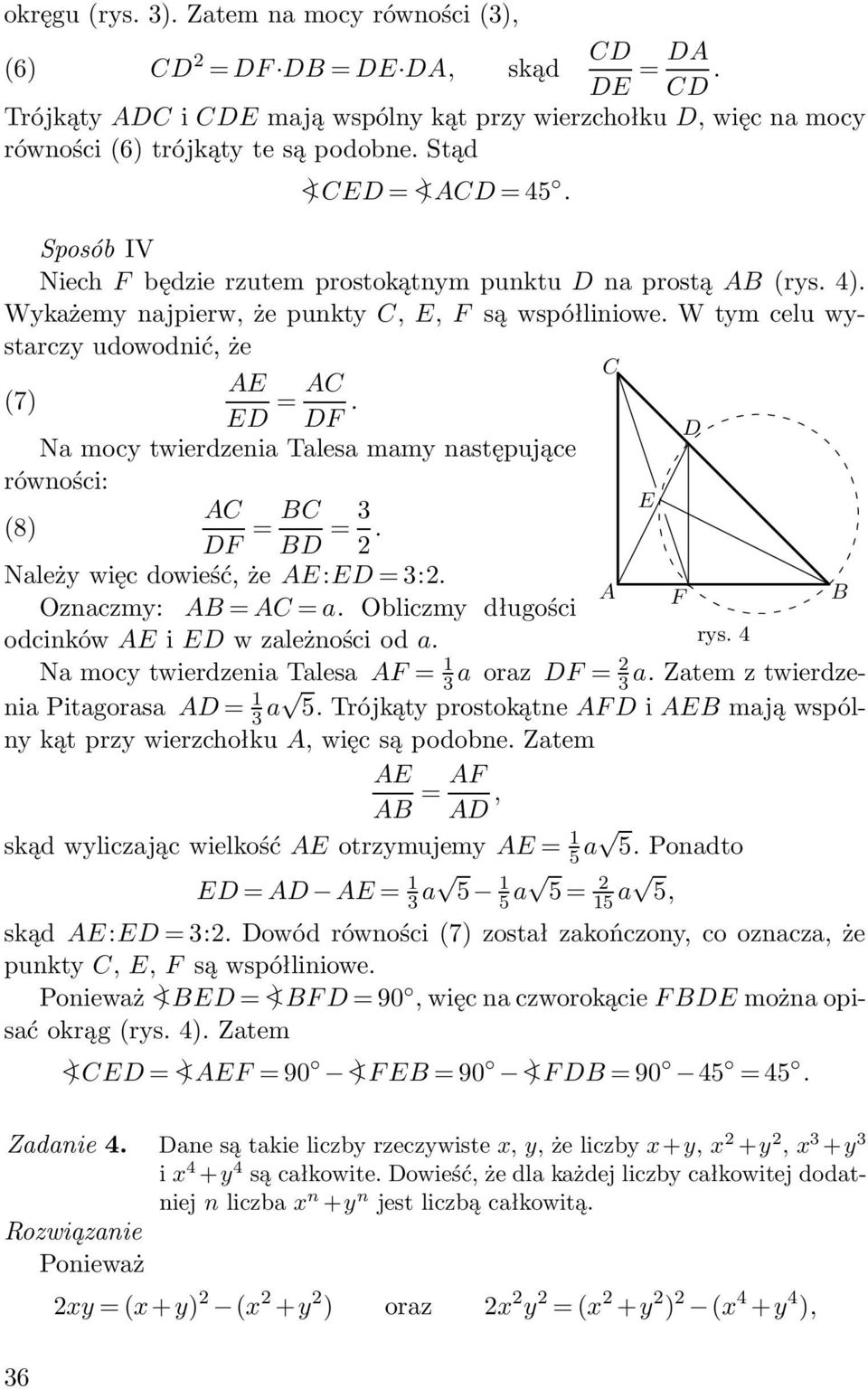 Na mocy twierdzenia Talesa mamy następujące równości: (8) F = = E. Należy więc dowieść, że E:E = :. F Oznaczmy: = = a. Obliczmy długości odcinków E i E w zależności od a. rys.