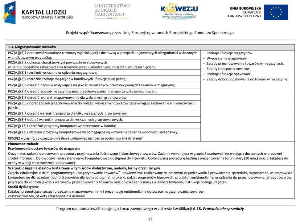 j)(3)1 rozróżnić wskazane urządzenia magazynowe; PKZ(A.j)(3)2 rozróżnić rodzaje magazynów handlowych i funkcje jakie pełnią; PKZ(A.