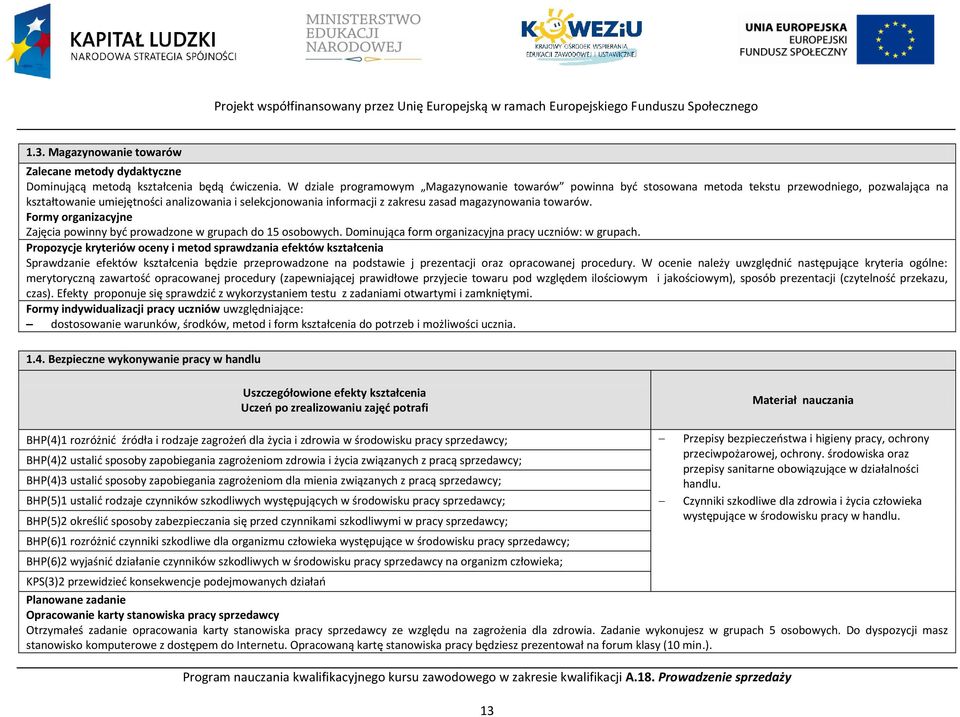 magazynowania towarów. Formy organizacyjne Zajęcia powinny być prowadzone w grupach do 15 osobowych. Dominująca form organizacyjna pracy uczniów: w grupach.