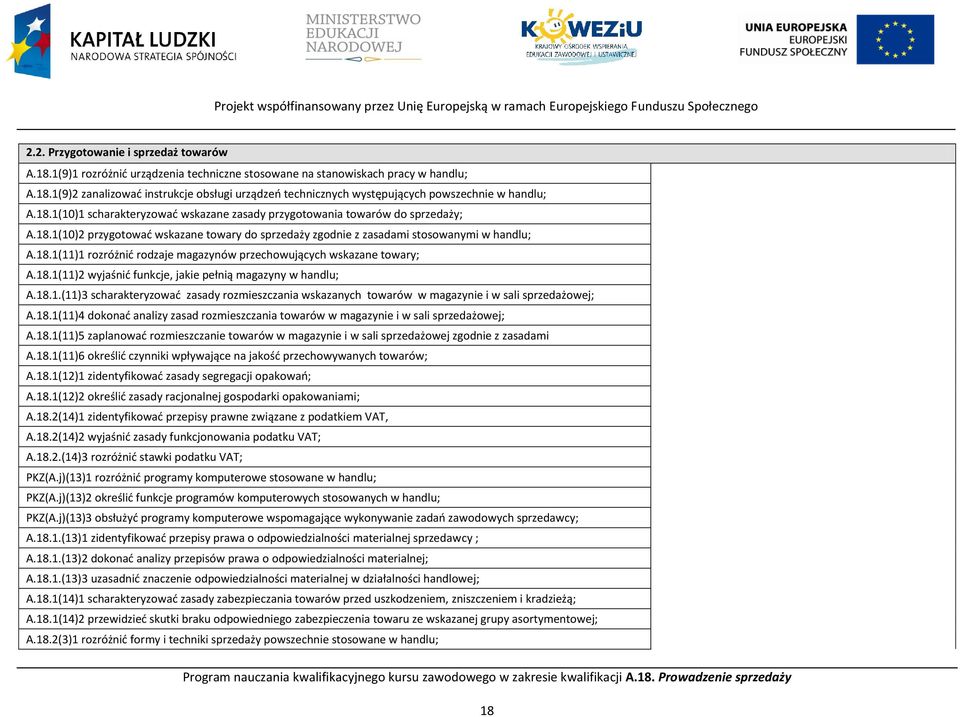 18.1(11)2 wyjaśnić funkcje, jakie pełnią magazyny w handlu; A.18.1.(11)3 scharakteryzować zasady rozmieszczania wskazanych towarów w magazynie i w sali sprzedażowej; A.18.1(11)4 dokonać analizy zasad rozmieszczania towarów w magazynie i w sali sprzedażowej; A.