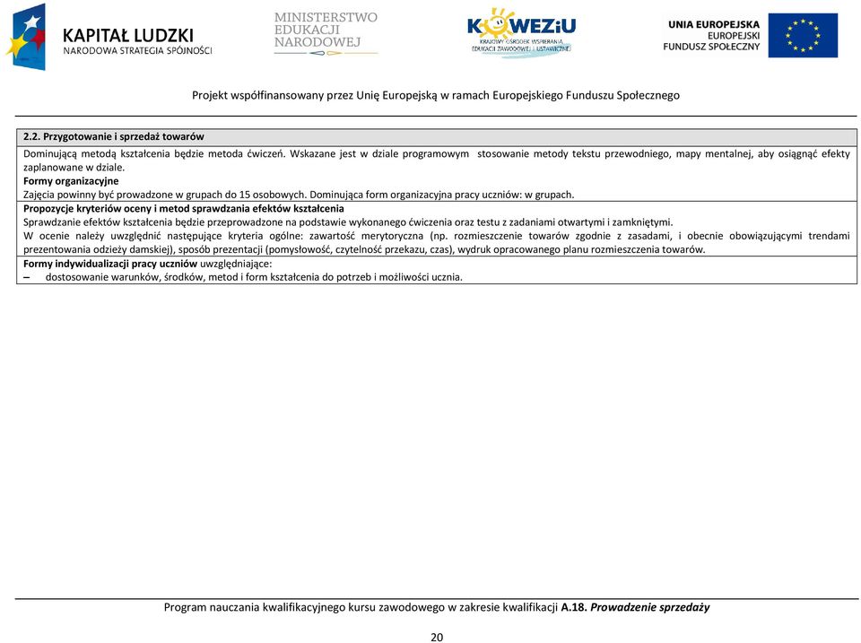 Formy organizacyjne Zajęcia powinny być prowadzone w grupach do 15 osobowych. Dominująca form organizacyjna pracy uczniów: w grupach.