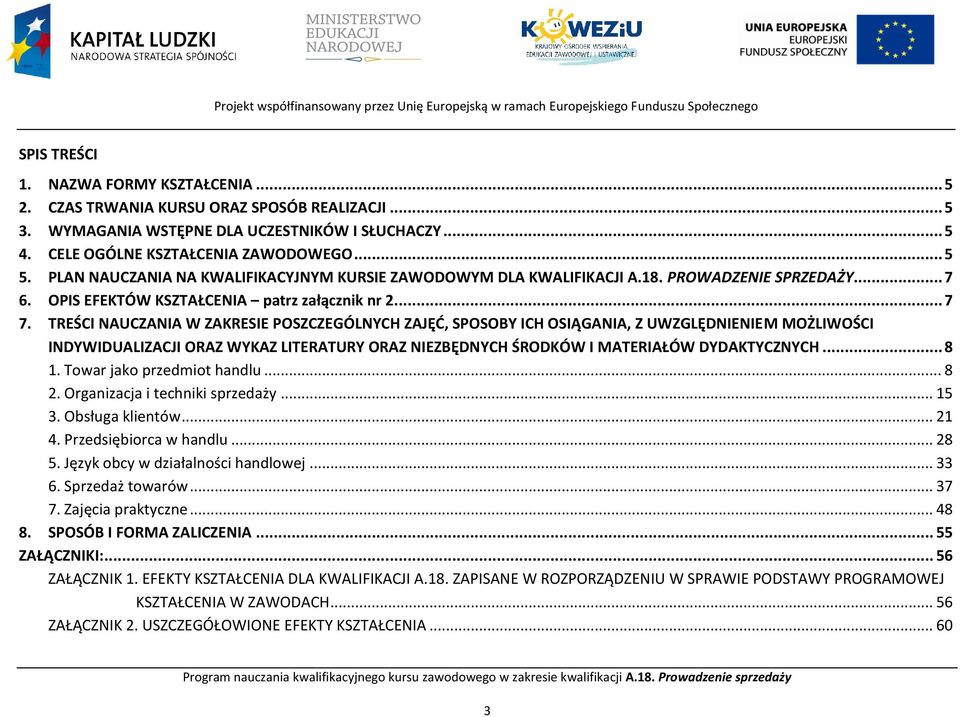 TREŚCI NAUCZANIA W ZAKRESIE POSZCZEGÓLNYCH ZAJĘĆ, SPOSOBY ICH OSIĄGANIA, Z UWZGLĘDNIENIEM MOŻLIWOŚCI INDYWIDUALIZACJI ORAZ WYKAZ LITERATURY ORAZ NIEZBĘDNYCH ŚRODKÓW I MATERIAŁÓW DYDAKTYCZNYCH... 8 1.