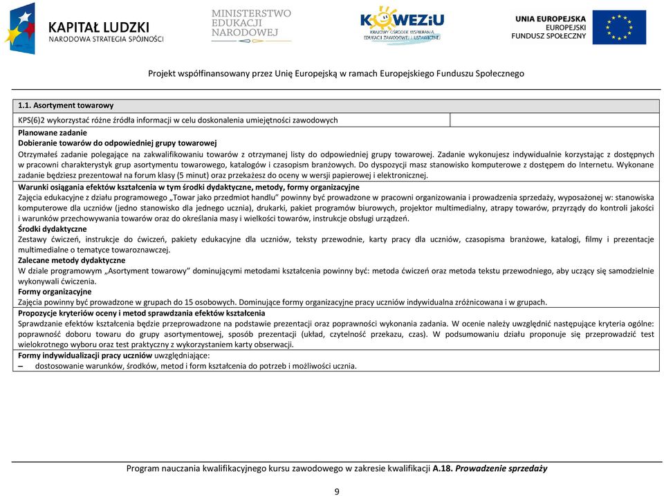 Zadanie wykonujesz indywidualnie korzystając z dostępnych w pracowni charakterystyk grup asortymentu towarowego, katalogów i czasopism branżowych.