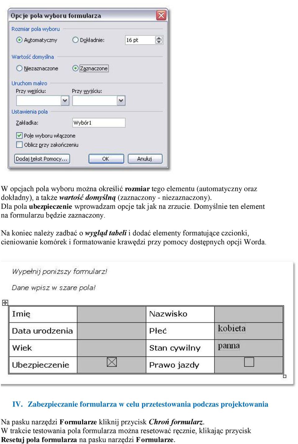 Na koniec należy zadbać o wygląd tabeli i dodać elementy formatujące czcionki, cieniowanie komórek i formatowanie krawędzi przy pomocy dostępnych opcji Worda. IV.