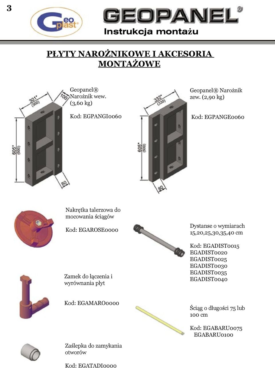 EGAROSE0000 Zamek do łączenia i wyrównania płyt Dystanse o wymiarach 15,20,25,,35,40 cm Kod: EGADIST0015