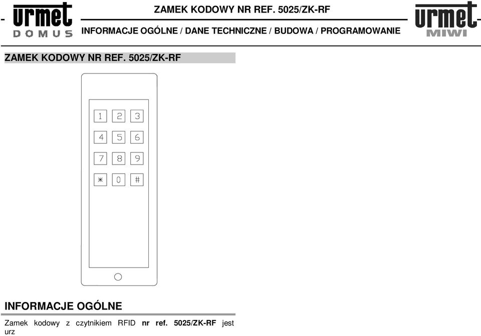 Obsługuje również breloczki oraz karty RFID standardu UNIQUE 125 khz np. nr. ref. 1052/KZ. Front urządzenia wykonany jest z blachy nierdzewnej i pleksi. Podświetlany jest na kolor czerwony.