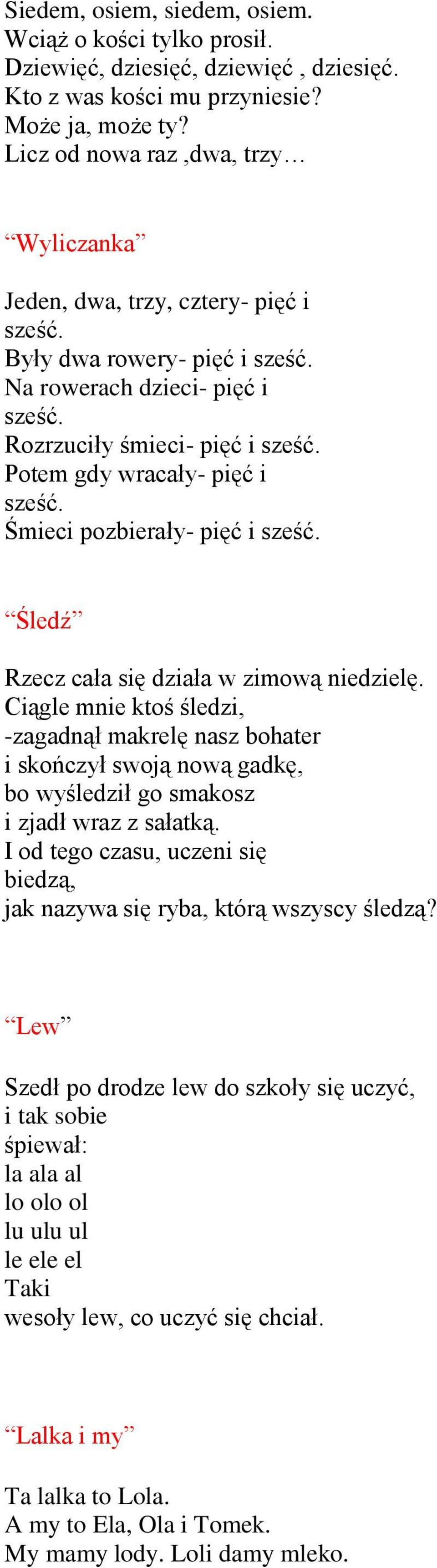 Potem gdy wracały- pięć i sześć. Śmieci pozbierały- pięć i sześć. Śledź Rzecz cała się działa w zimową niedzielę.