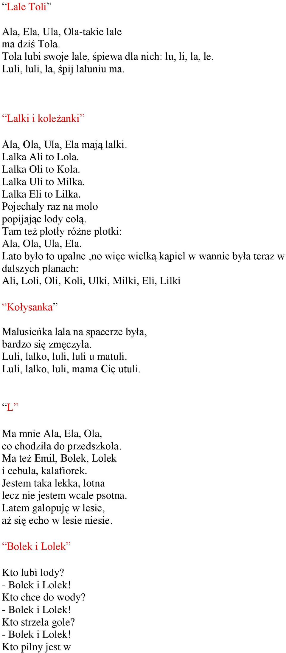 Lato było to upalne,no więc wielką kąpiel w wannie była teraz w dalszych planach: Ali, Loli, Oli, Koli, Ulki, Milki, Eli, Lilki Kołysanka Malusieńka lala na spacerze była, bardzo się zmęczyła.