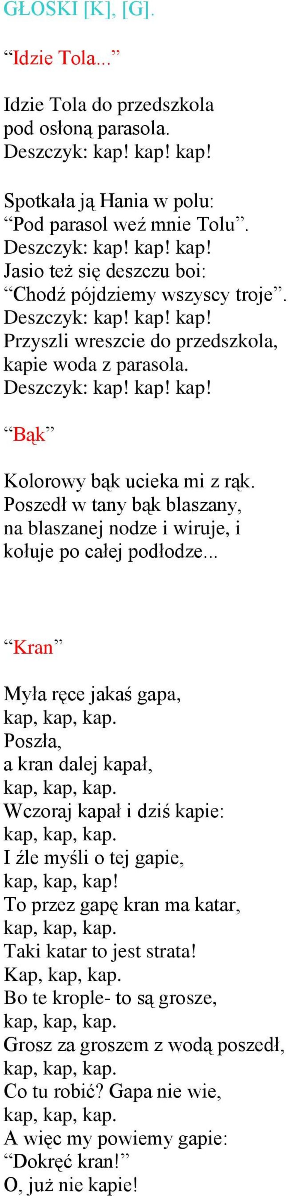 Poszedł w tany bąk blaszany, na blaszanej nodze i wiruje, i kołuje po całej podłodze... Kran Myła ręce jakaś gapa, kap, kap, kap. Poszła, a kran dalej kapał, kap, kap, kap.