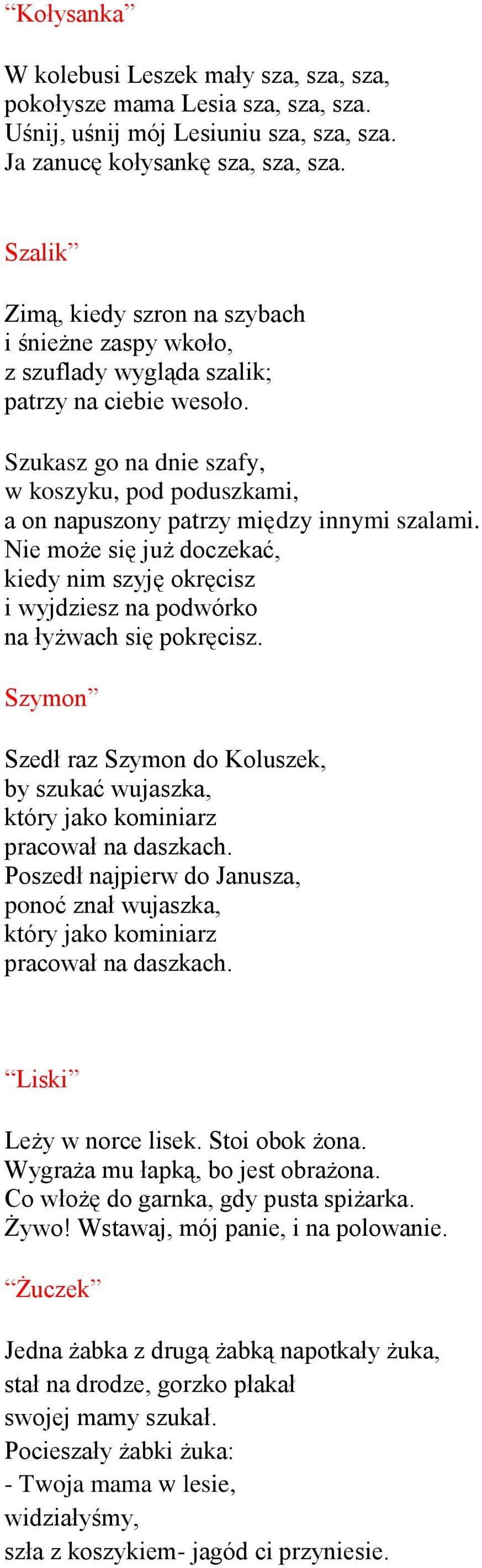 Szukasz go na dnie szafy, w koszyku, pod poduszkami, a on napuszony patrzy między innymi szalami. Nie może się już doczekać, kiedy nim szyję okręcisz i wyjdziesz na podwórko na łyżwach się pokręcisz.