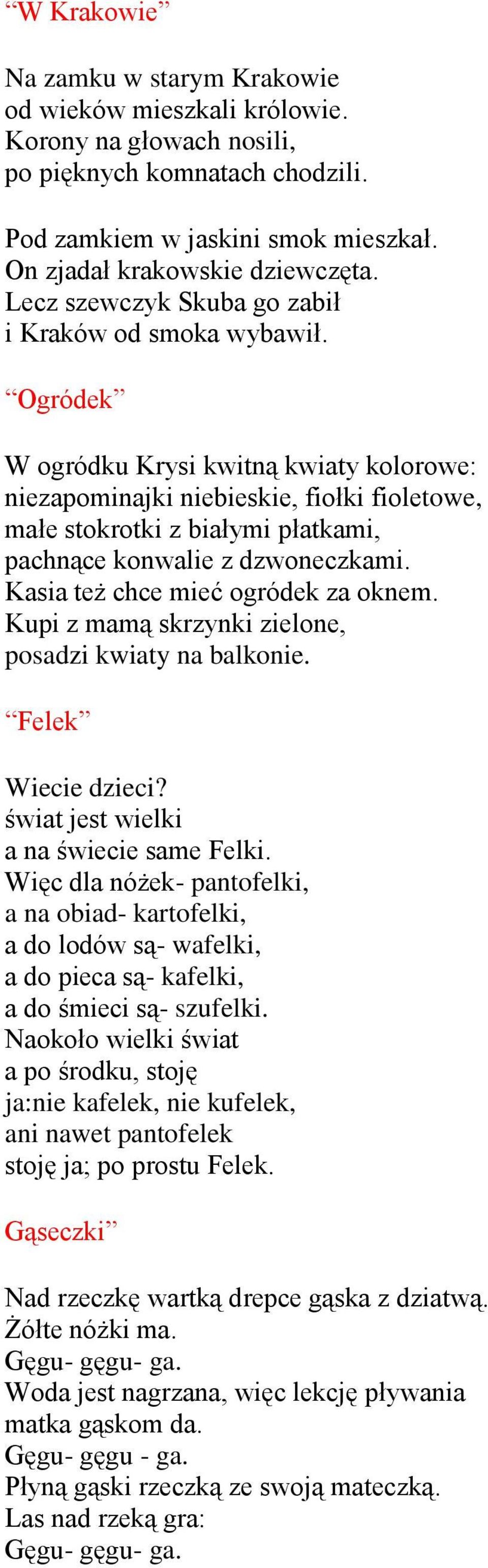 Ogródek W ogródku Krysi kwitną kwiaty kolorowe: niezapominajki niebieskie, fiołki fioletowe, małe stokrotki z białymi płatkami, pachnące konwalie z dzwoneczkami. Kasia też chce mieć ogródek za oknem.