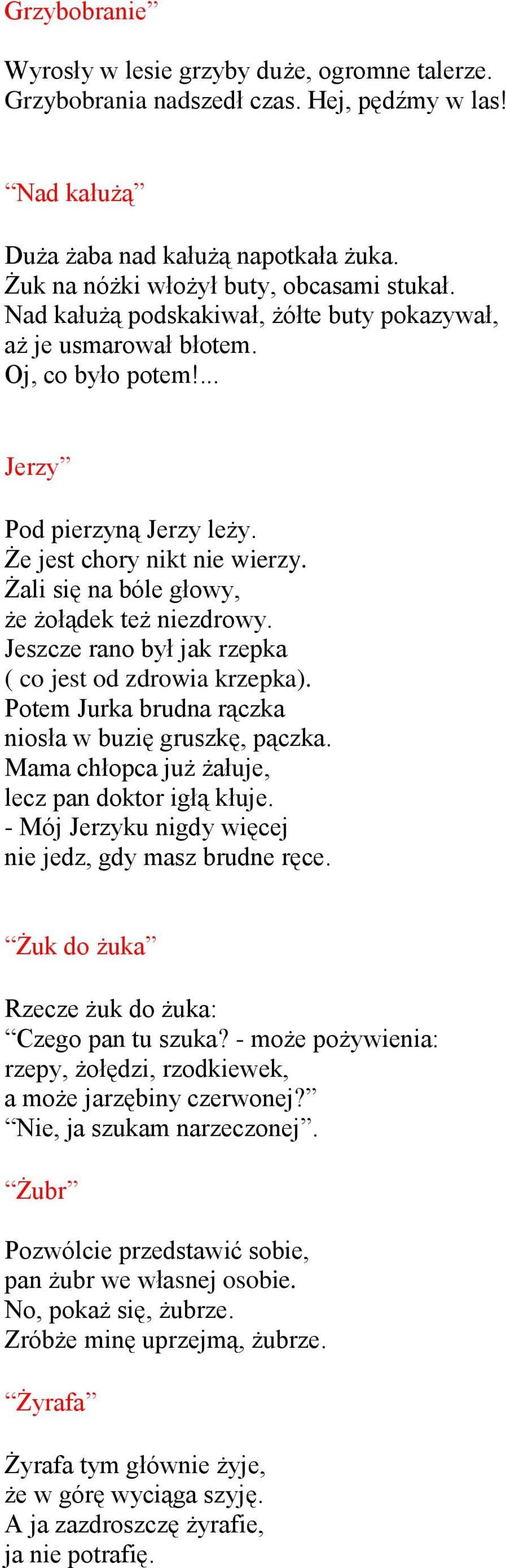 Żali się na bóle głowy, że żołądek też niezdrowy. Jeszcze rano był jak rzepka ( co jest od zdrowia krzepka). Potem Jurka brudna rączka niosła w buzię gruszkę, pączka.