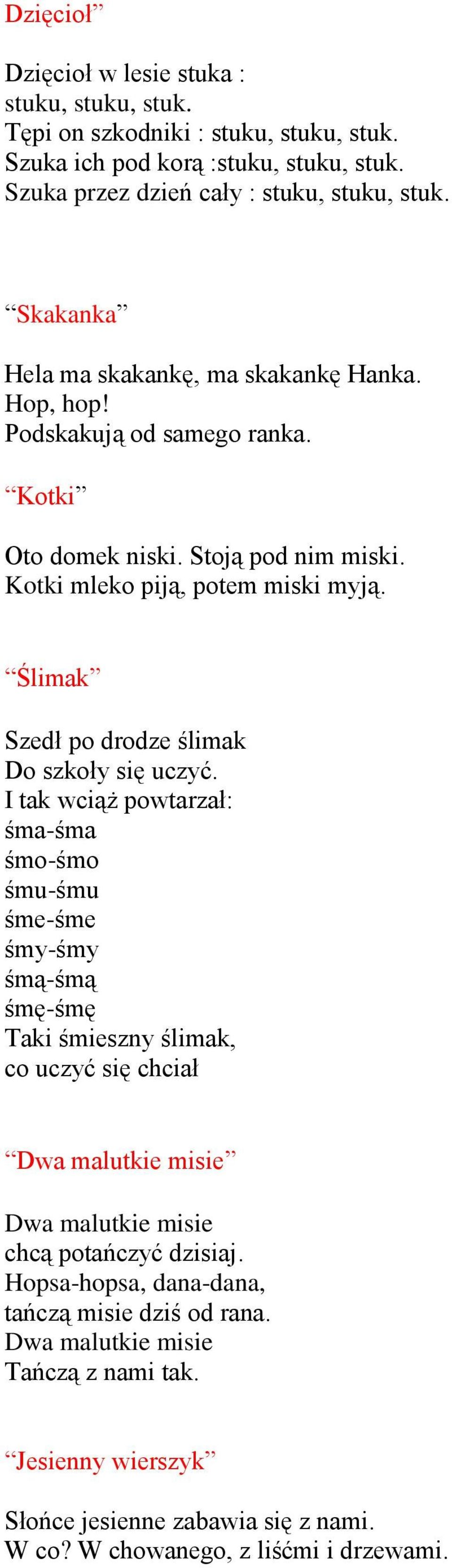 Ślimak Szedł po drodze ślimak Do szkoły się uczyć.