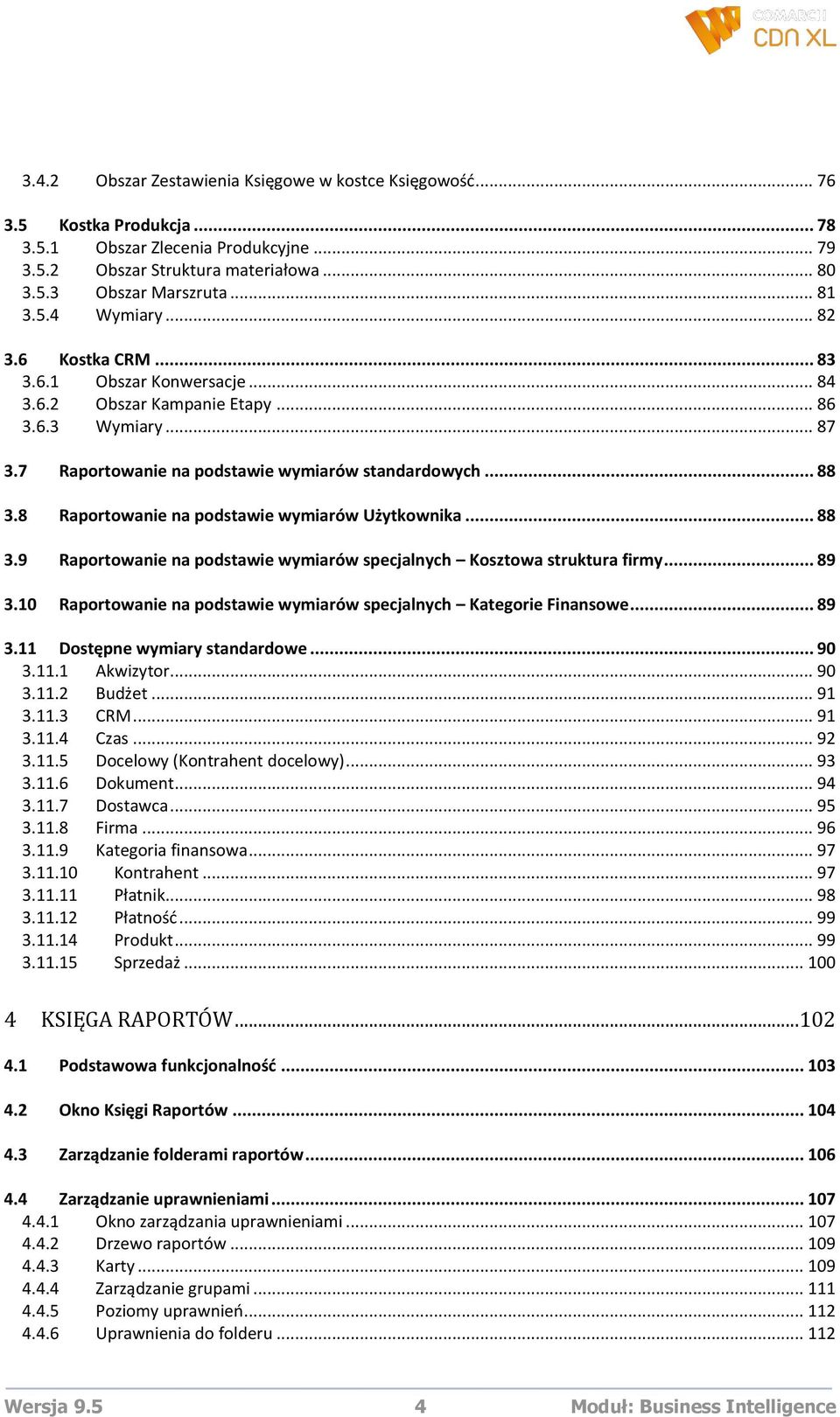 8 Raportowanie na podstawie wymiarów Użytkownika... 88 3.9 Raportowanie na podstawie wymiarów specjalnych Kosztowa struktura firmy... 89 3.