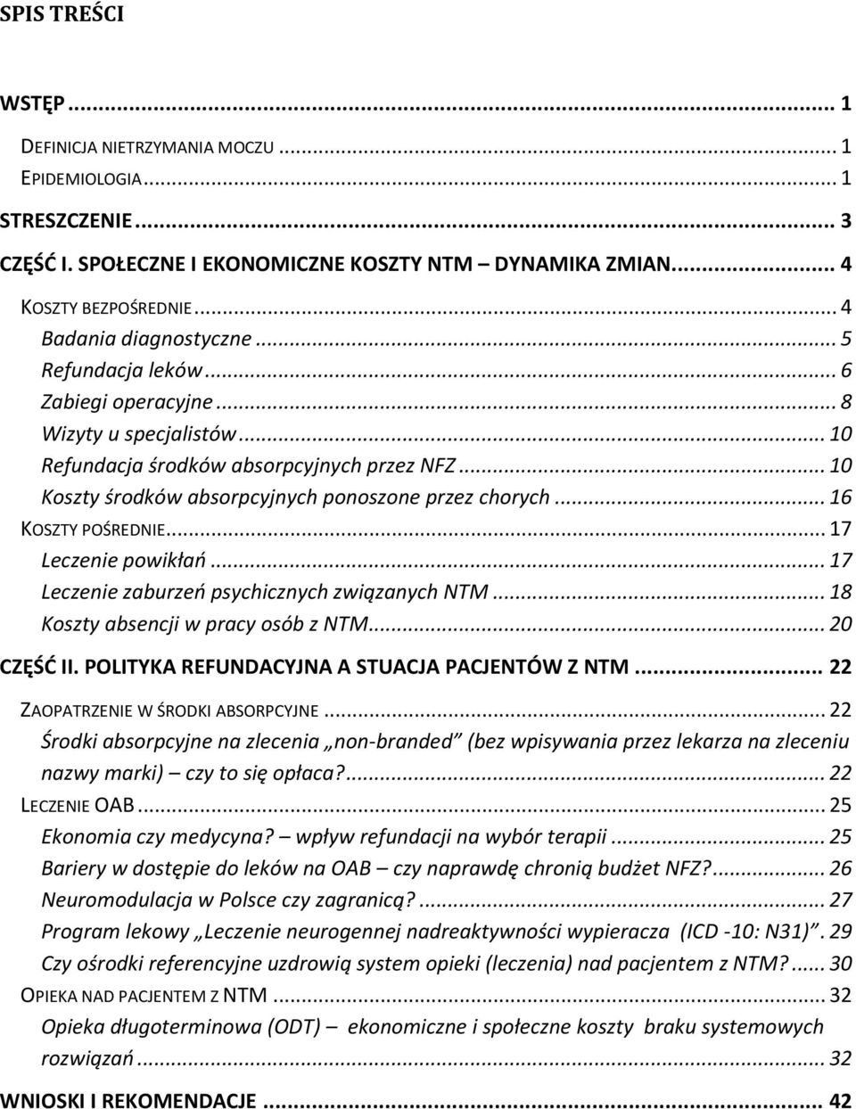 .. 10 Koszty środków absorpcyjnych ponoszone przez chorych... 16 KOSZTY POŚREDNIE... 17 Leczenie powikłań... 17 Leczenie zaburzeń psychicznych związanych NTM... 18 Koszty absencji w pracy osób z NTM.