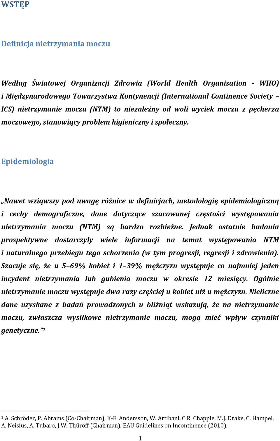 Epidemiologia Nawet wziąwszy pod uwagę różnice w definicjach, metodologię epidemiologiczną i cechy demograficzne, dane dotyczące szacowanej częstości występowania nietrzymania moczu (NTM) są bardzo