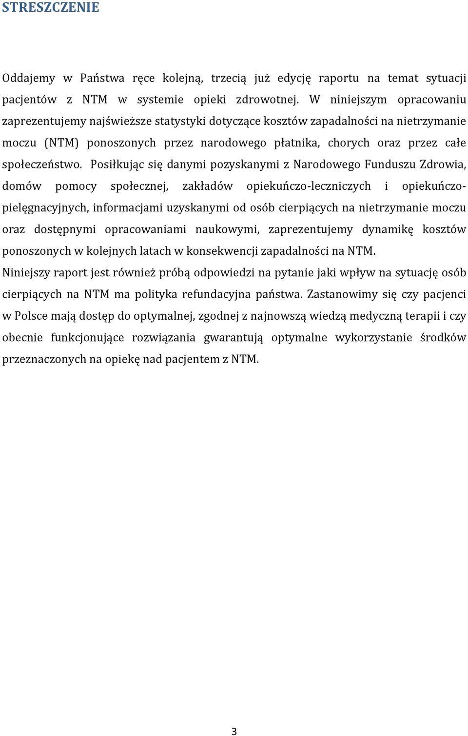 Posiłkując się danymi pozyskanymi z Narodowego Funduszu Zdrowia, domów pomocy społecznej, zakładów opiekuńczo-leczniczych i opiekuńczopielęgnacyjnych, informacjami uzyskanymi od osób cierpiących na