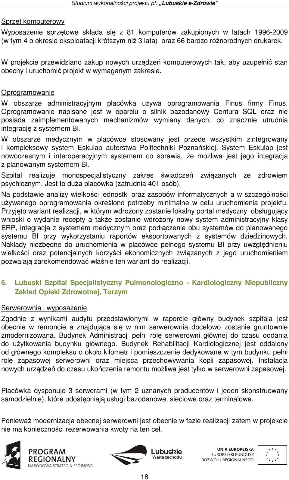 Oprogramowanie W obszarze administracyjnym placówka używa oprogramowania Finus firmy Finus.