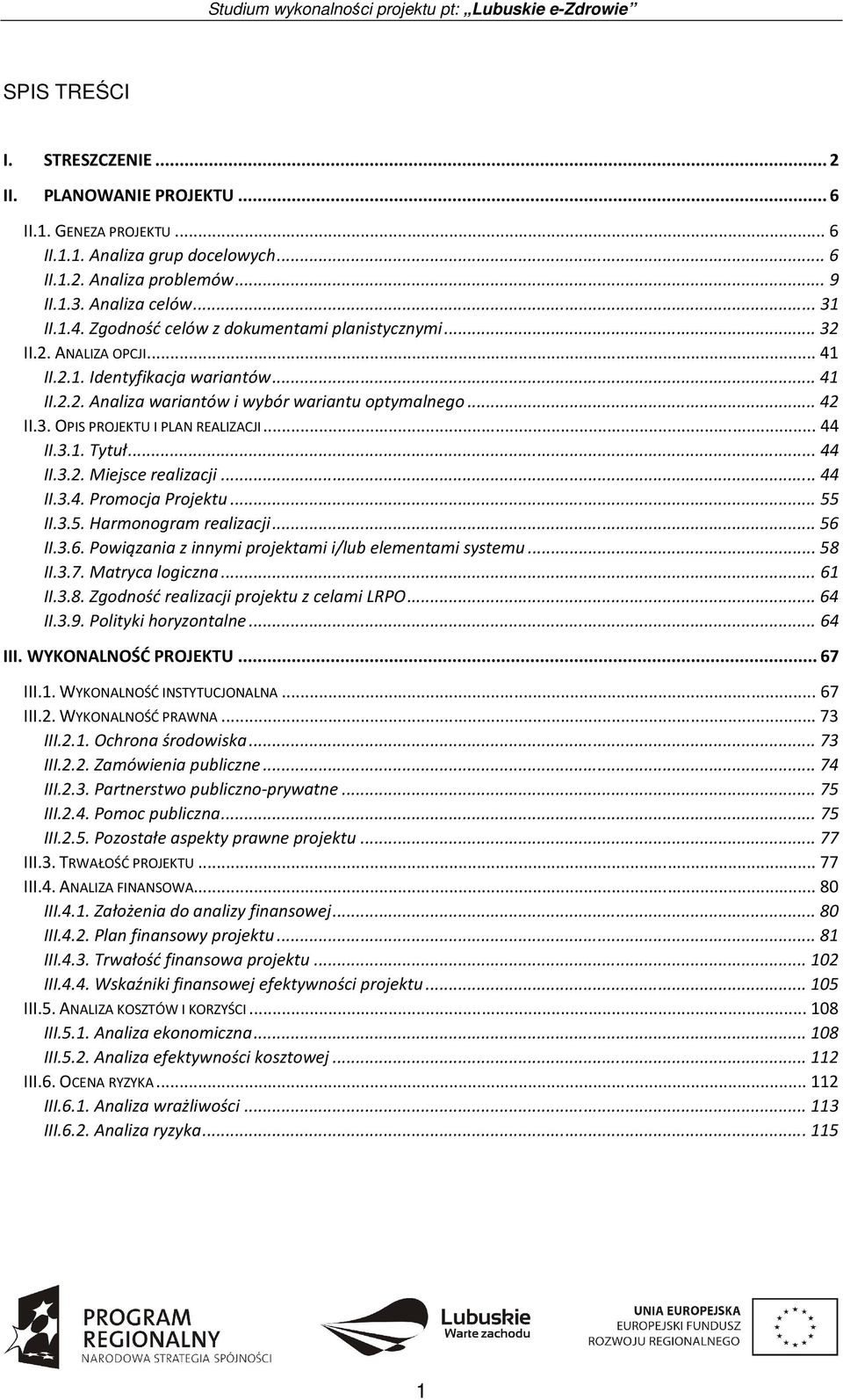 .. 44 II.3.1. Tytuł... 44 II.3.2. Miejsce realizacji... 44 II.3.4. Promocja Projektu... 55 II.3.5. Harmonogram realizacji... 56 II.3.6. Powiązania z innymi projektami i/lub elementami systemu... 58 II.