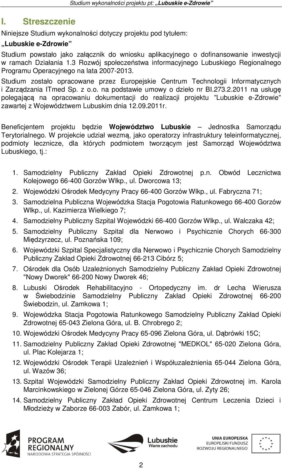 Studium zostało opracowane przez Europejskie Centrum Technologii Informatycznych i Zarządzania ITmed Sp. z o.o. na podstawie umowy o dzieło nr BI.27