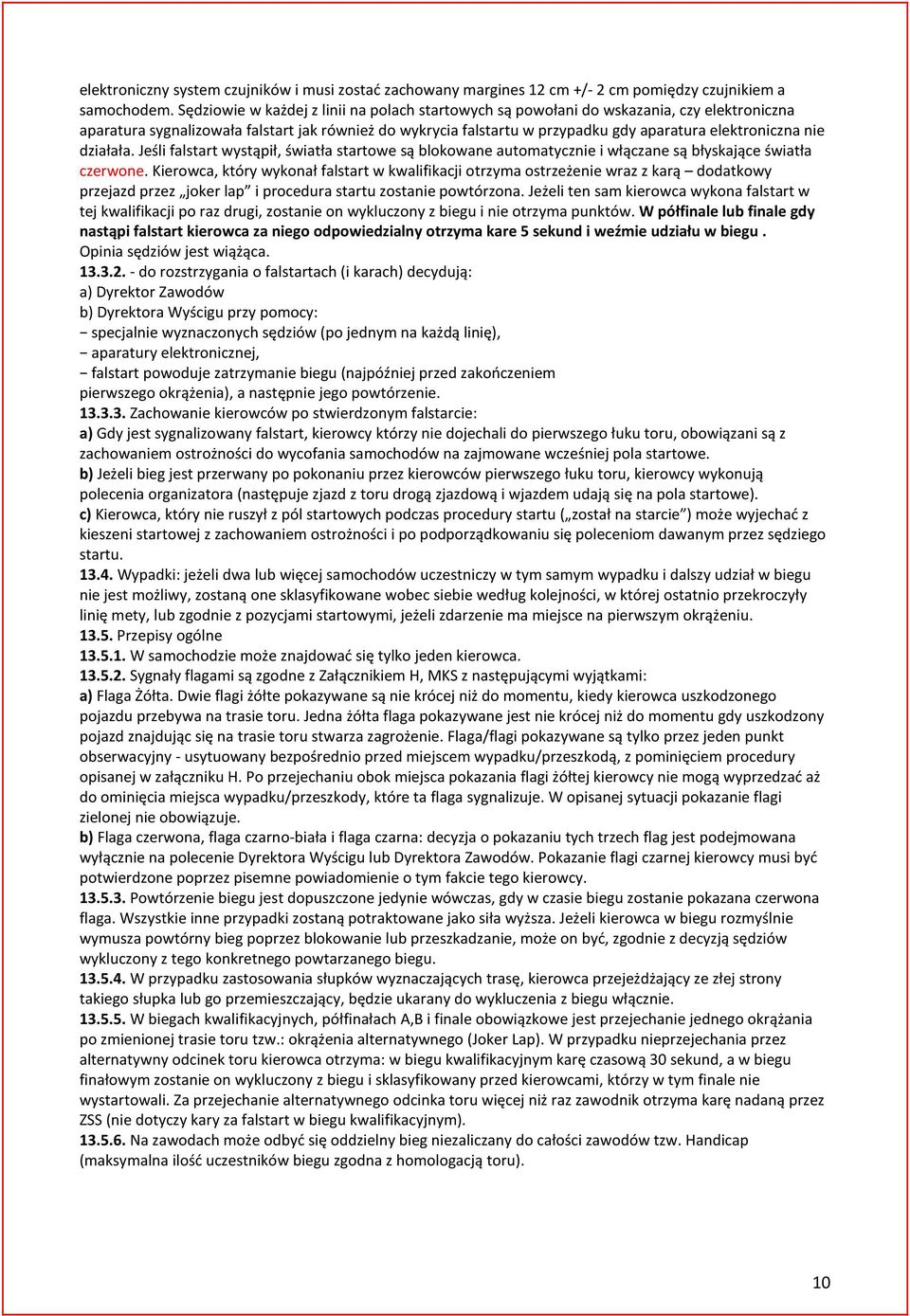 nie działała. Jeśli falstart wystąpił, światła startowe są blokowane automatycznie i włączane są błyskające światła czerwone.