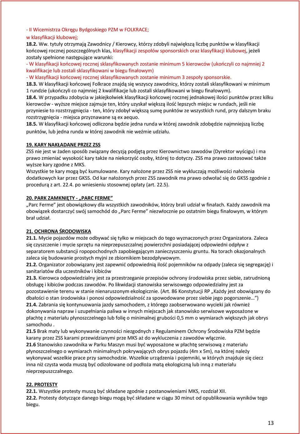 jeżeli zostały spełnione następujące warunki: - W klasyfikacji końcowej rocznej sklasyfikowanych zostanie minimum 5 kierowców (ukończyli co najmniej 2 kwalifikacje lub zostali sklasyfikowani w biegu