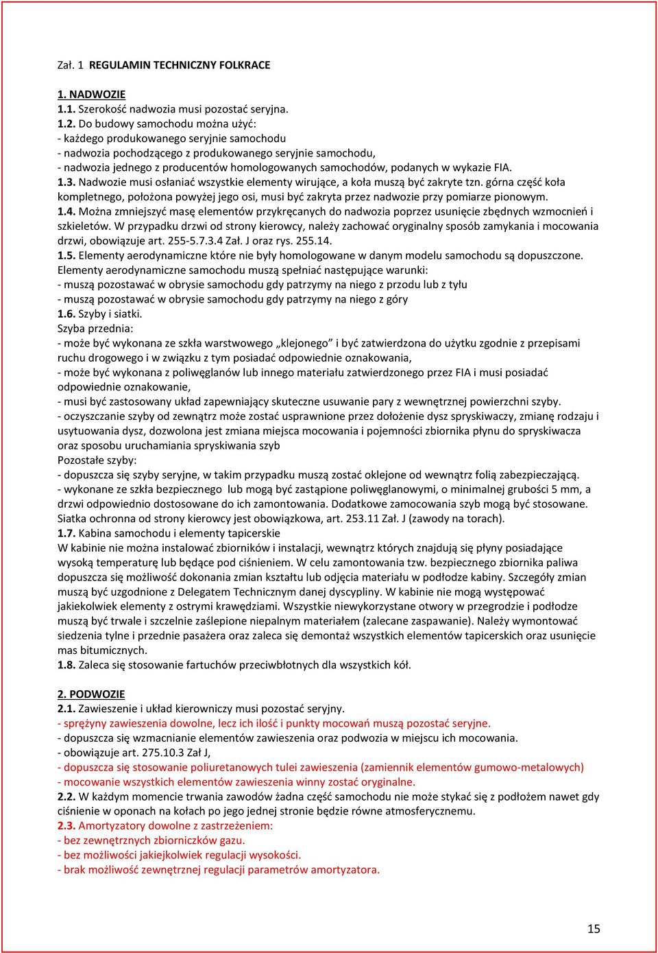 podanych w wykazie FIA. 1.3. Nadwozie musi osłaniać wszystkie elementy wirujące, a koła muszą być zakryte tzn.
