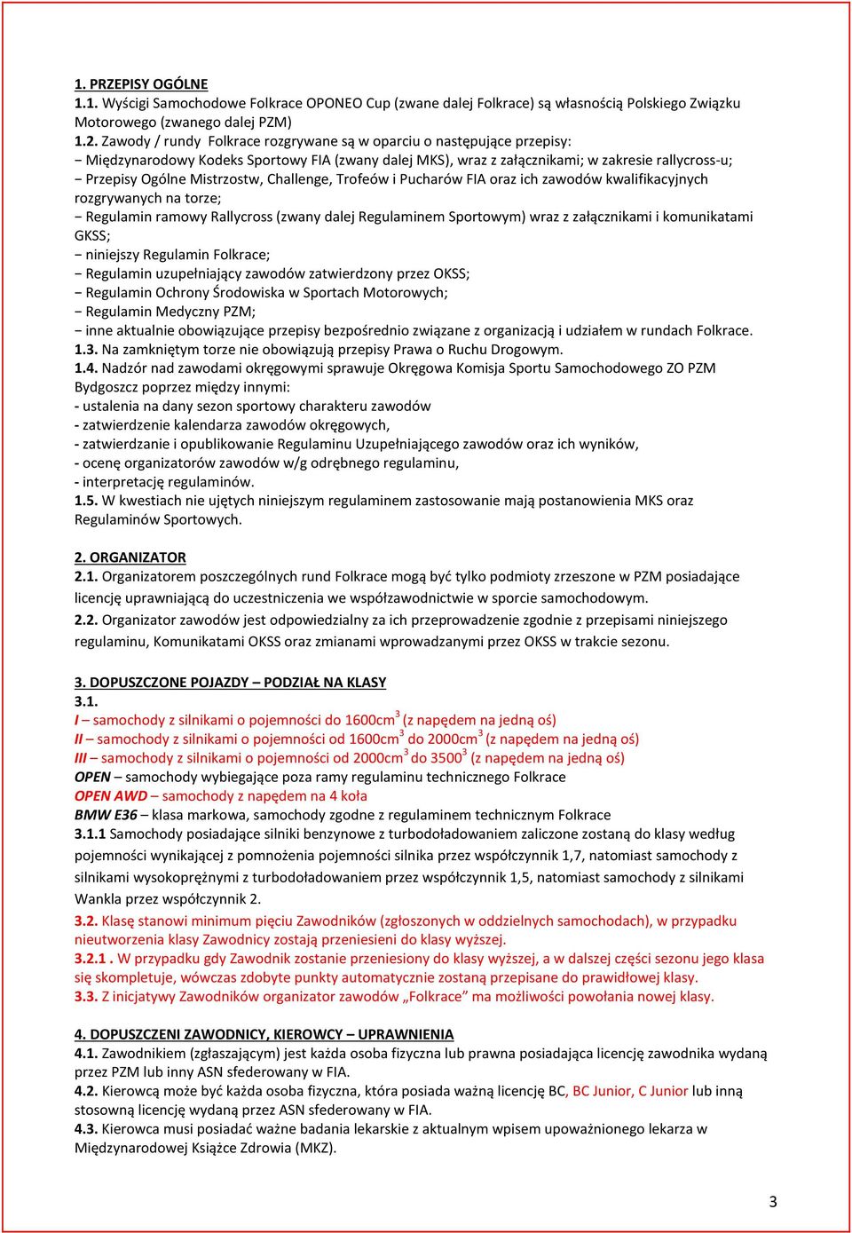 Challenge, Trofeów i Pucharów FIA oraz ich zawodów kwalifikacyjnych rozgrywanych na torze; Regulamin ramowy Rallycross (zwany dalej Regulaminem Sportowym) wraz z załącznikami i komunikatami GKSS;