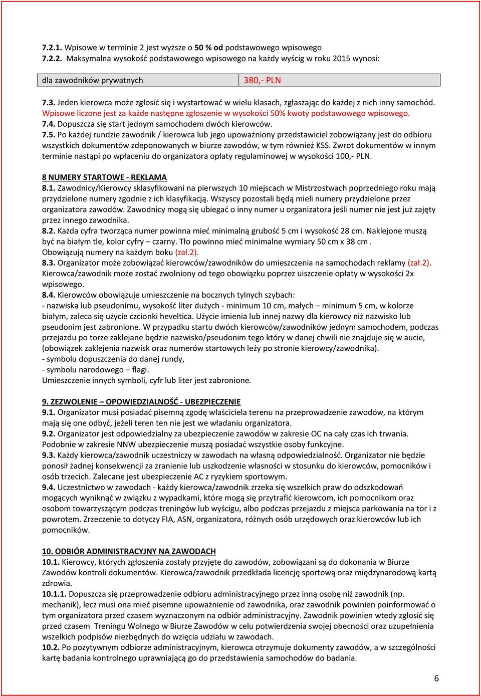 Wpisowe liczone jest za każde następne zgłoszenie w wysokości 50