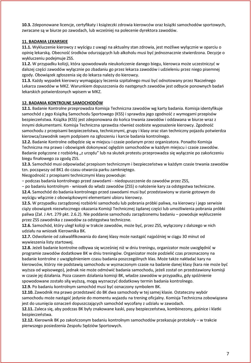 Obecność środków odurzających lub alkoholu musi być jednoznacznie stwierdzona. Decyzje o wykluczeniu podejmuje ZSS. 11.2.
