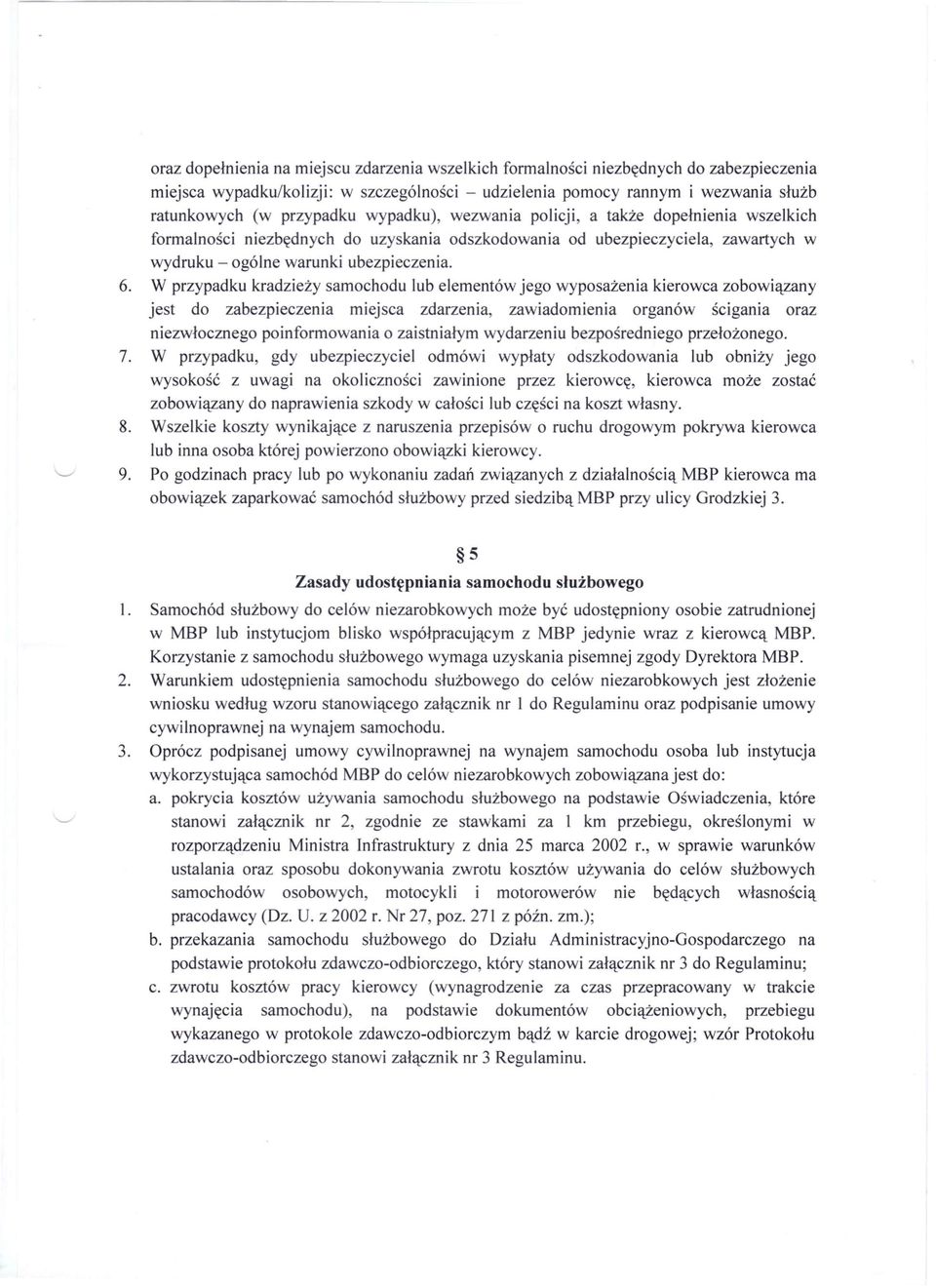 W przypadku kradzieży samochodu lub elementów jego wyposażenia kierowca zobowiązany jest do zabezpieczenia miejsca zdarzenia, zawiadomienia organów ścigania oraz niezwłocznego poinformowania o