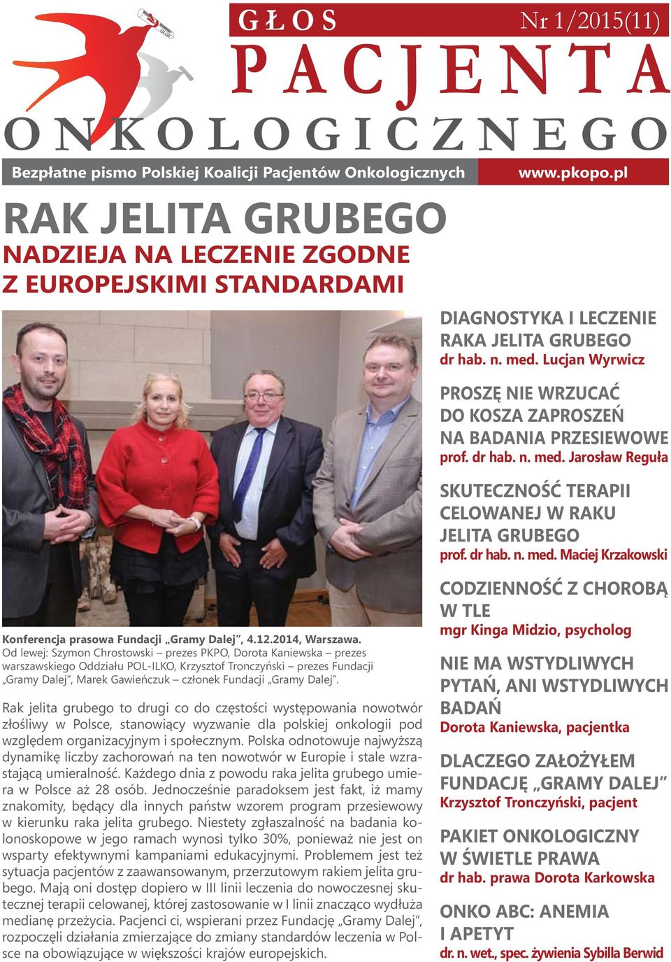 Lucjan Wyrwicz PROSZĘ NIE WRZUCAĆ DO KOSZA ZAPROSZEŃ NA BADANIA PRZESIEWOWE prof. dr hab. n. med. Jarosław Reguła SKUTECZNOŚĆ TERAPII CELOWANEJ W RAKU JELITA GRUBEGO prof. dr hab. n. med. Maciej Krzakowski Konferencja prasowa Fundacji Gramy Dalej, 4.
