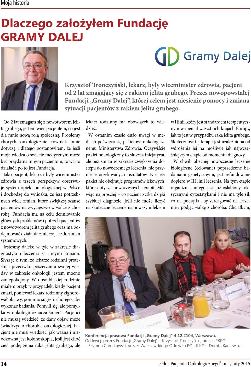 Od 2 lat zmagam się z nowotworem jelita grubego, jestem więc pacjentem, co jest dla mnie nową rolą społeczną.
