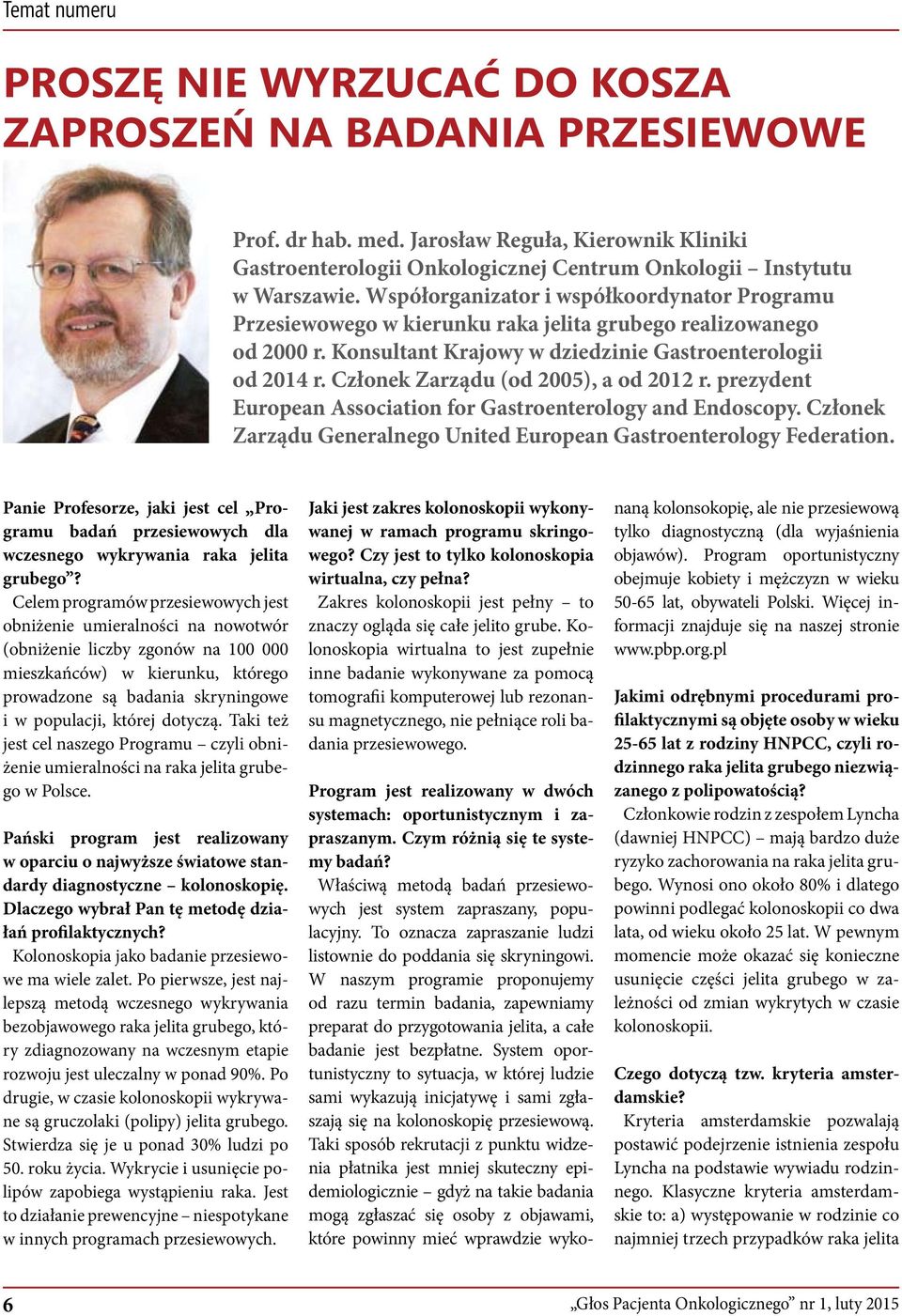 Współorganizator i współkoordynator Programu Przesiewowego w kierunku raka jelita grubego realizowanego od 2000 r. Konsultant Krajowy w dziedzinie Gastroenterologii od 2014 r.