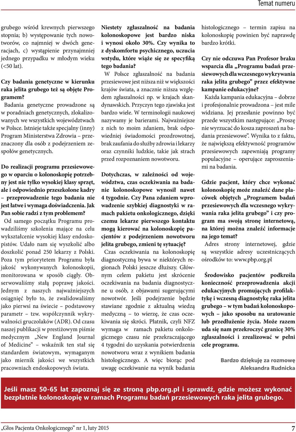 Istnieje także specjalny (inny) Program Ministerstwa Zdrowia przeznaczony dla osób z podejrzeniem zespołów genetycznych.