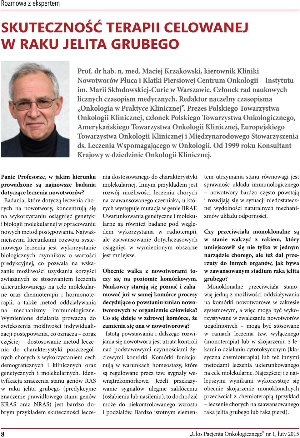 Prezes Polskiego Towarzystwa Onkologii Klinicznej, członek Polskiego Towarzystwa Onkologicznego, Amerykańskiego Towarzystwa Onkologii Klinicznej, Europejskiego Towarzystwa Onkologii Klinicznej i
